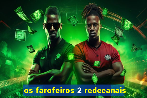 os farofeiros 2 redecanais